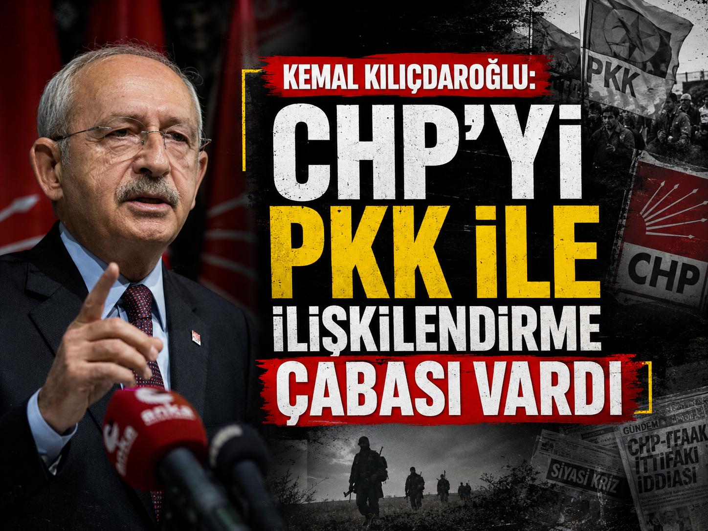 Kemal Kılıçdaroğlu: CHP’yi PKK ile ilişkilendirme çabası vardı