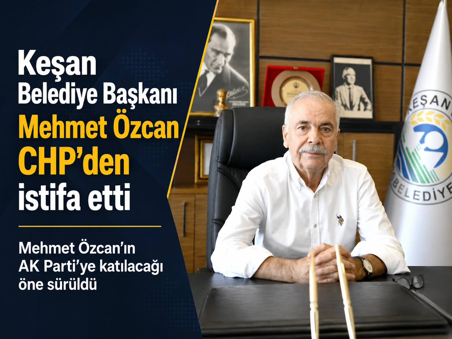 Keşan Belediye Başkanı CHP’den istifa etti