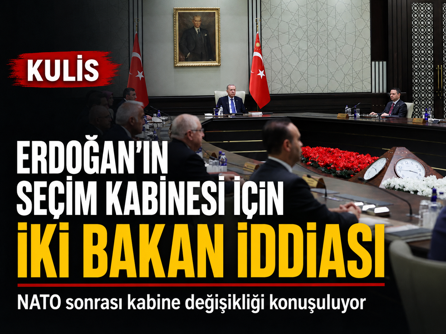 Kulis: Erdoğan'ın seçim kabinesi için iki bakanla yollarını ayıracağı konuşuluyor