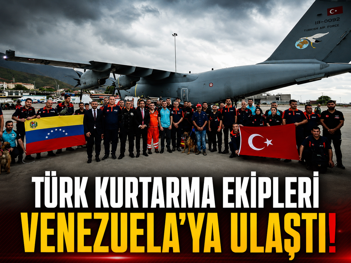 Türk kurtarma ekipleri Venezuela’ya ulaştı!