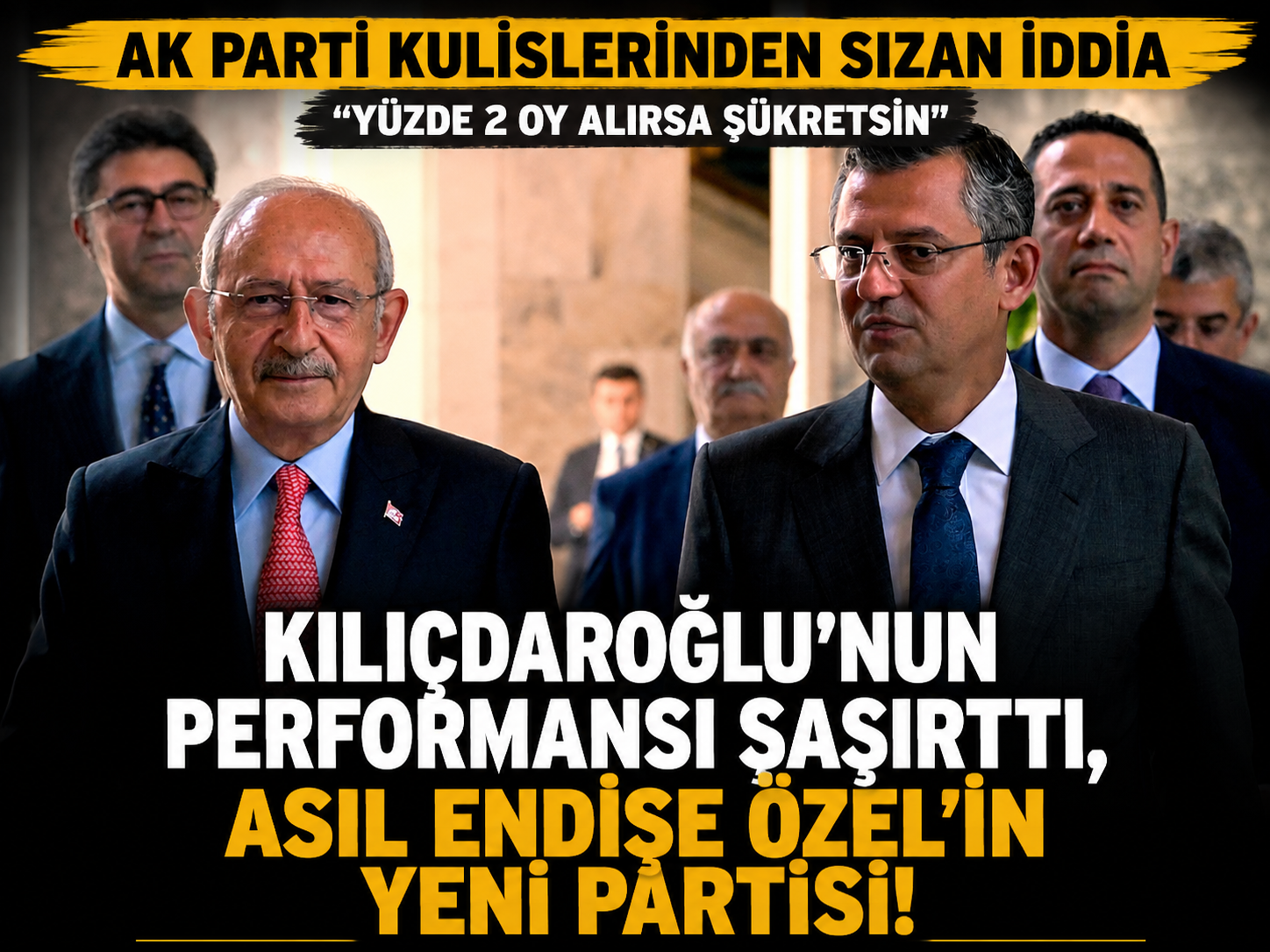 AK Parti kulislerinden sızan iddia: Kılıçdaroğlu’nun performansı şaşırttı, asıl endişe Özel’in yeni partisi!