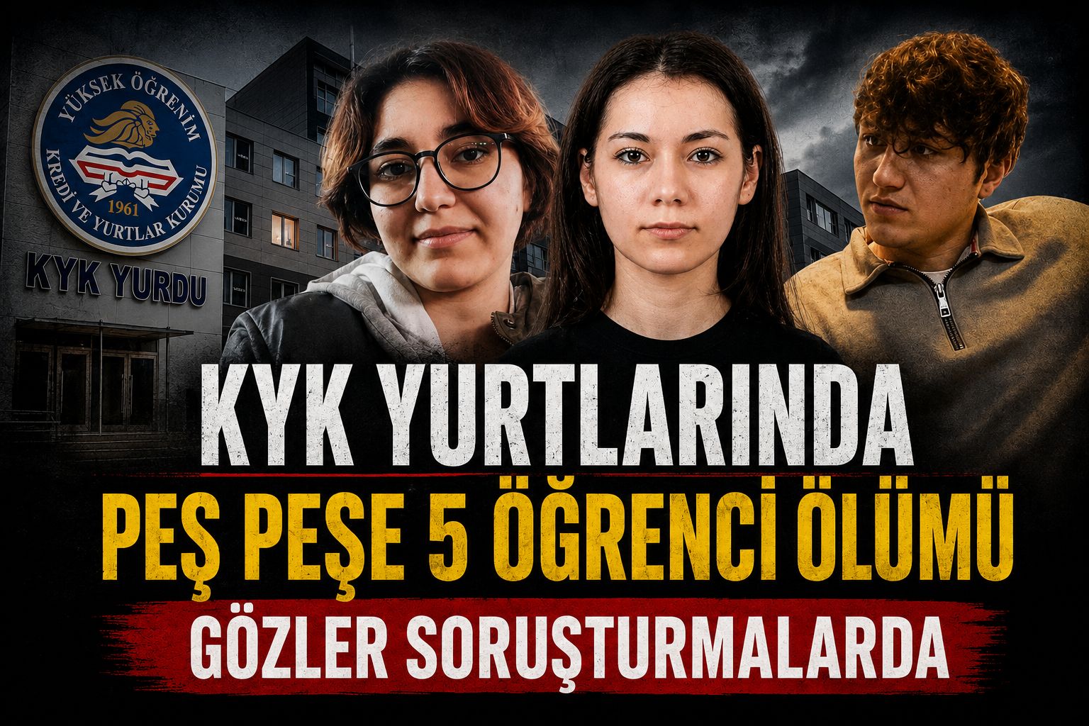 KYK yurtlarında peş peşe 5 öğrenci ölümü
