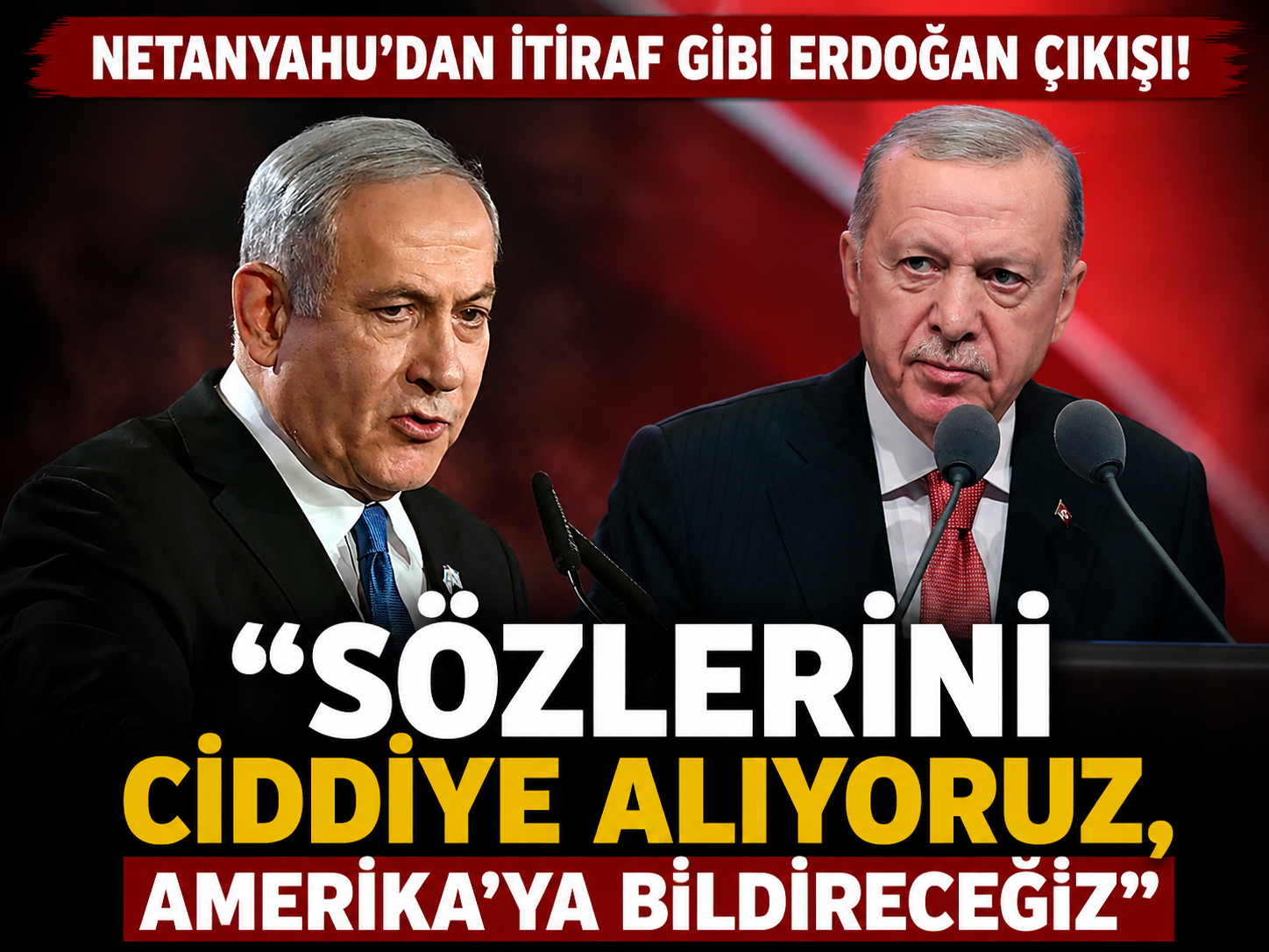 Netanyahu'dan itiraf gibi Erdoğan çıkışı: Sözlerini ciddiye alıyoruz, Amerika'ya bildireceğiz