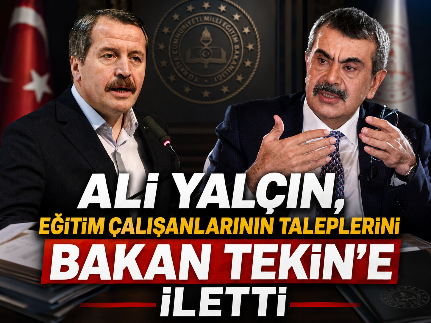 Ali Yalçın, eğitim çalışanlarının taleplerini Bakan Tekin’e iletti