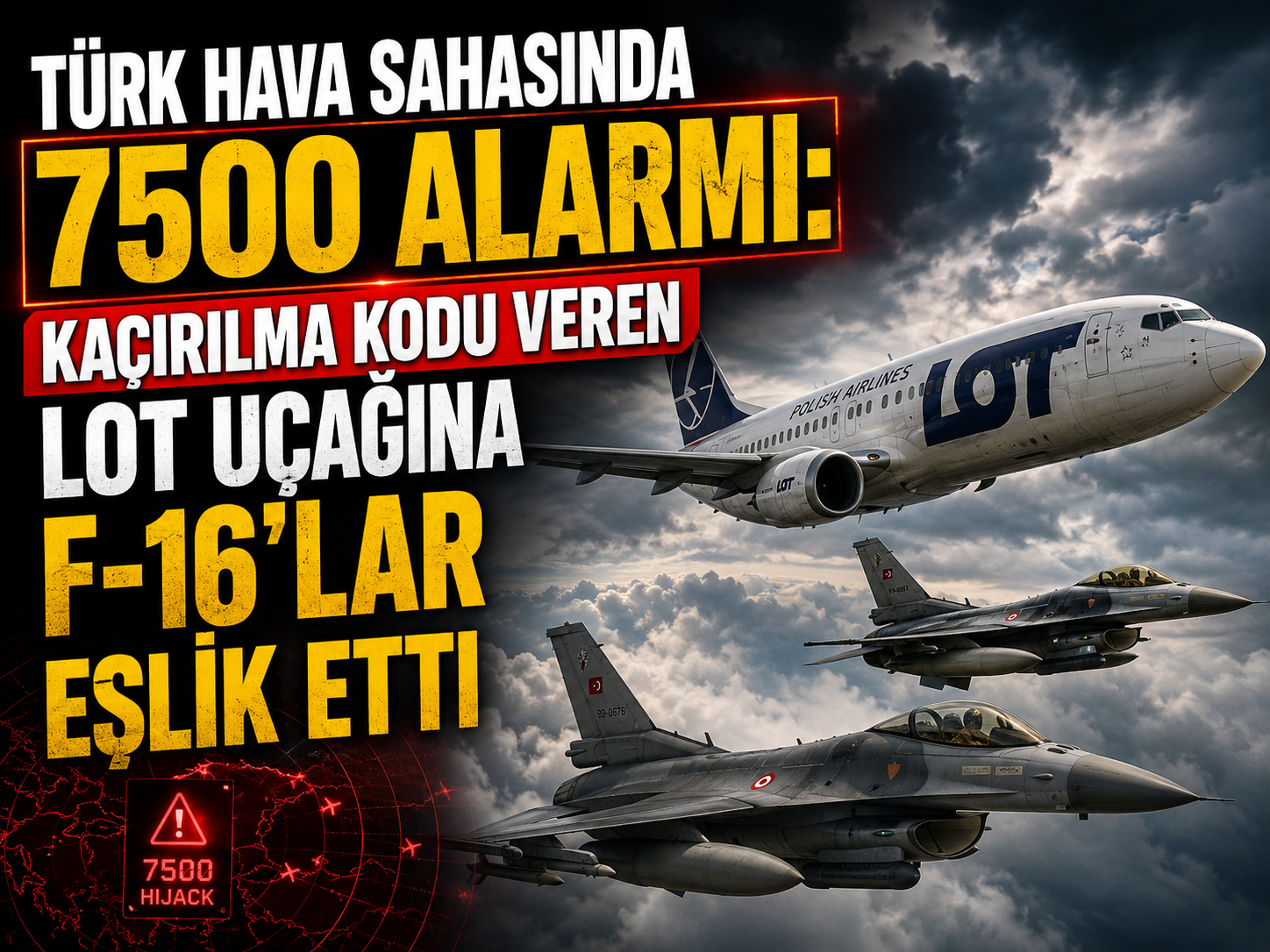 Türk hava sahasında 7500 alarmı: Kaçırılma kodu veren LOT uçağına F-16’lar eşlik etti