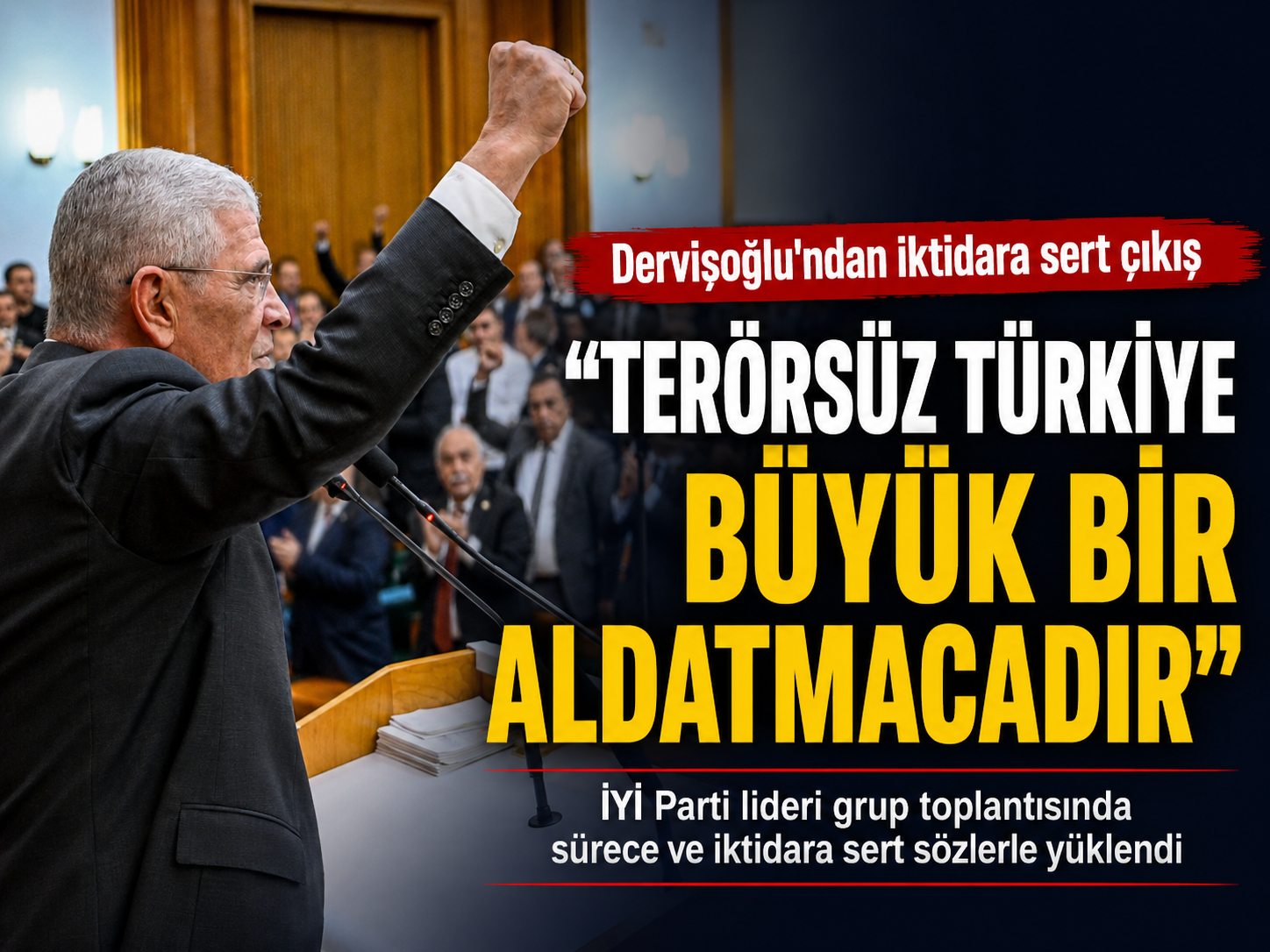 Dervişoğlu: Terörsüz Türkiye büyük bir aldatmacadır