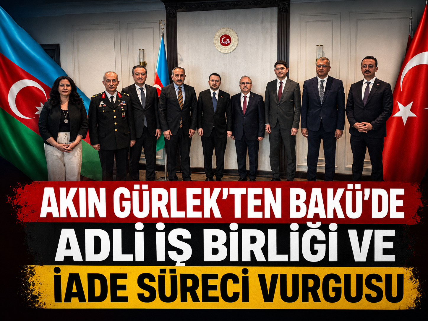 Akın Gürlek’ten Bakü’de adli iş birliği ve iade süreci vurgusu