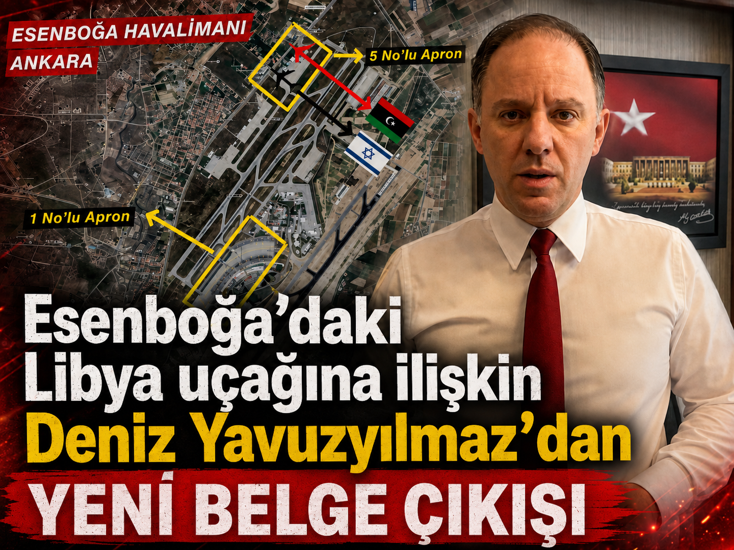 Esenboğa’daki Libya uçağına ilişkin Deniz Yavuzyılmaz’dan yeni belge çıkışı