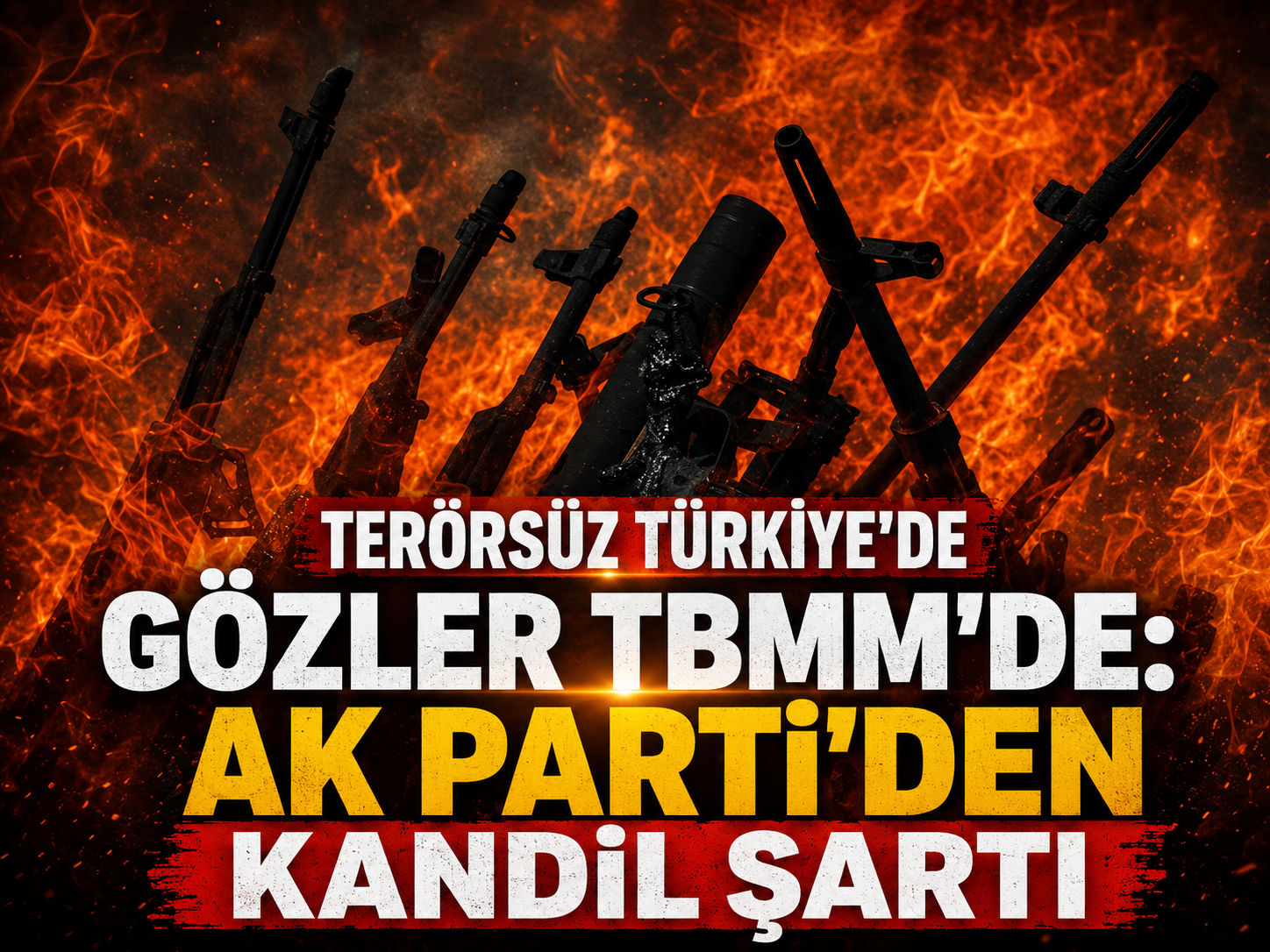 Terörsüz Türkiye'de gözler TBMM'de: AK Parti'den Kandil şartı