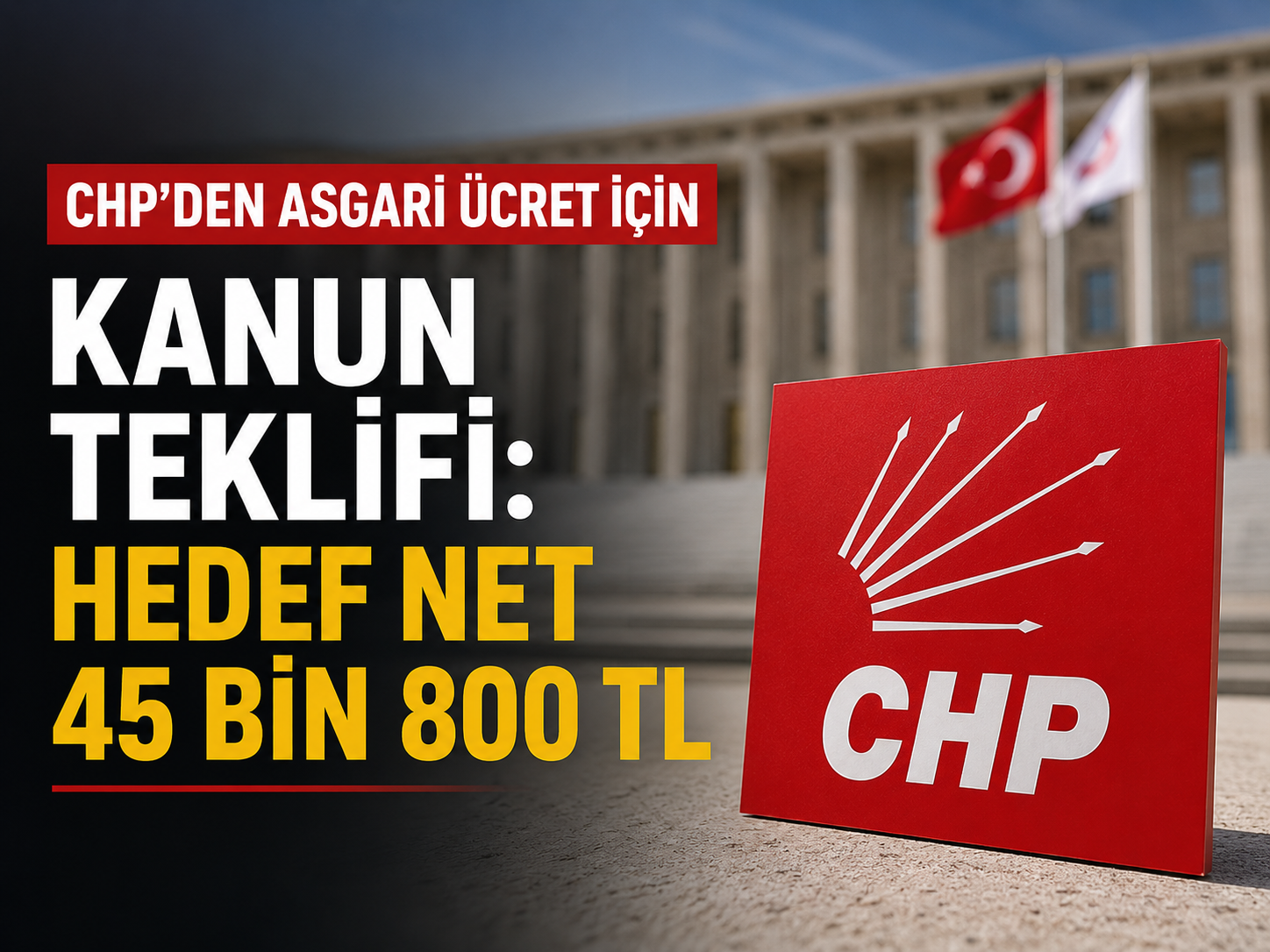 CHP'den asgari ücret için kanun teklifi: Hedef net 45 bin 800 TL