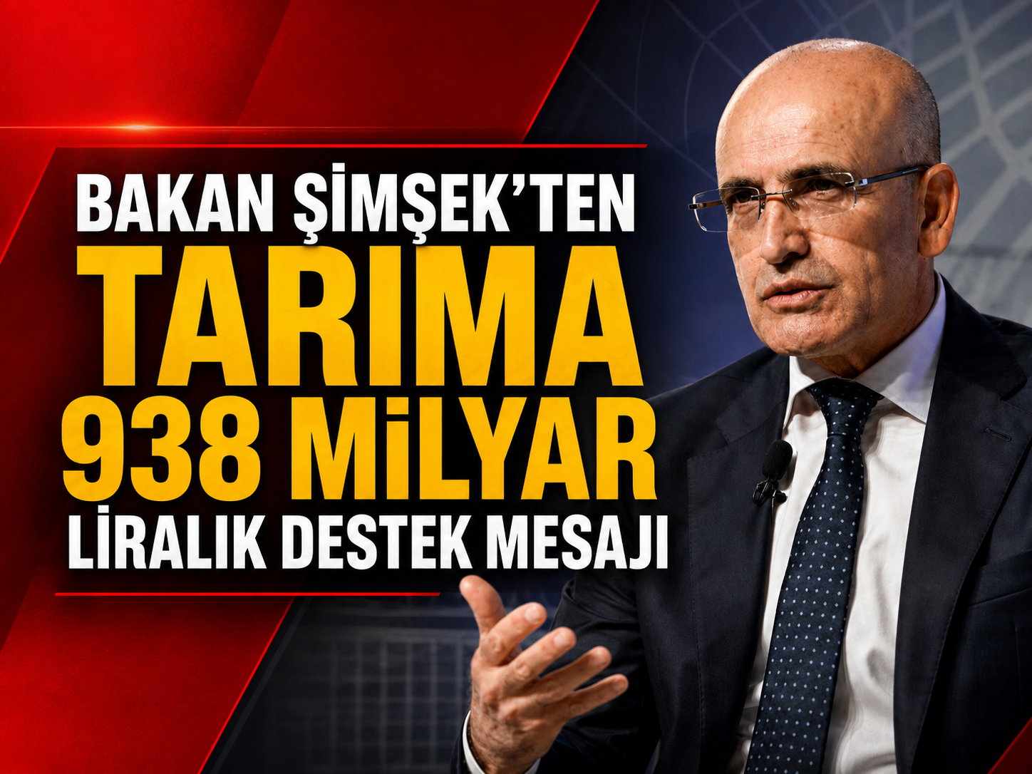 Bakan Şimşek’ten tarıma 938 milyar liralık destek mesajı