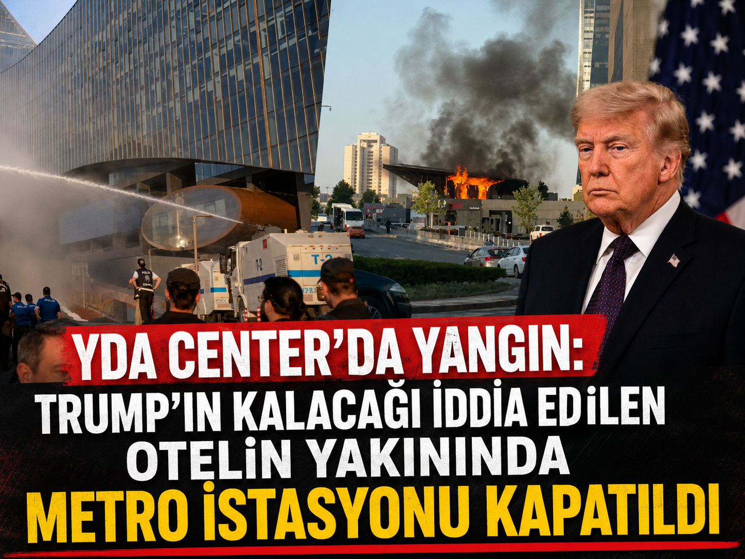 YDA Center’da yangın: Trump’ın kalacağı iddia edilen otelin yakınında metro istasyonu kapatıldı