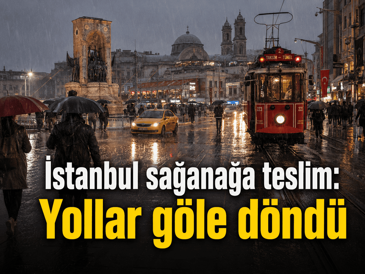 İstanbul sağanağa teslim: Yollar göle döndü