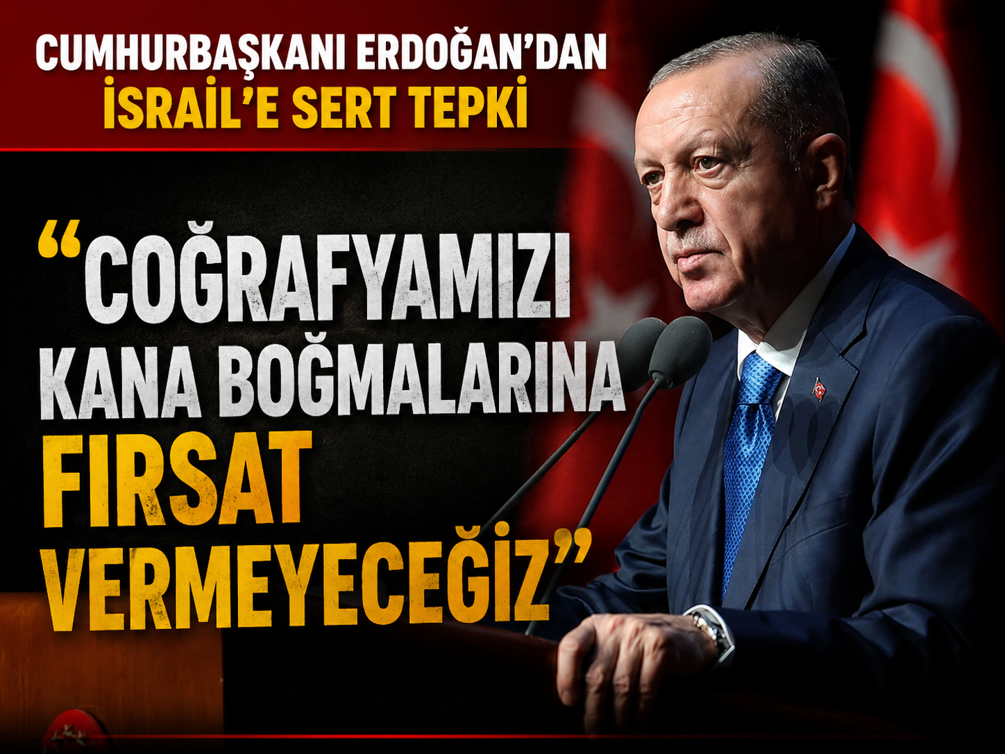 Cumhurbaşkanı Erdoğan'dan İsrail'e sert tepki: Coğrafyamızı kana boğmalarına fırsat vermeyeceğiz