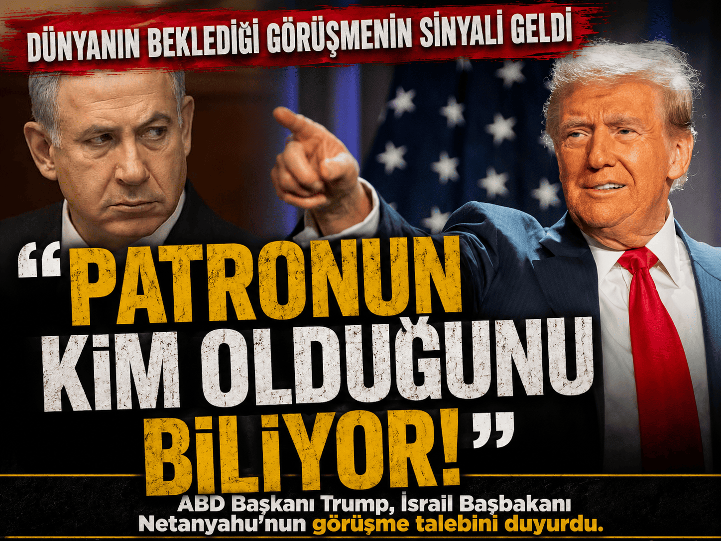 Trump’tan Netanyahu çıkışı: Patronun kim olduğunu biliyor!