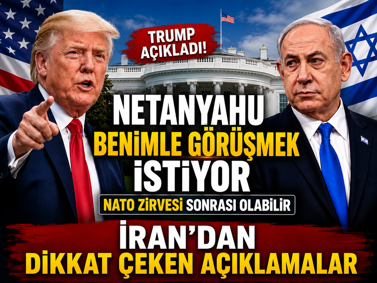 Trump'tan Netanyahu açıklaması: Görüşme NATO Zirvesi sonrası yapılabilir