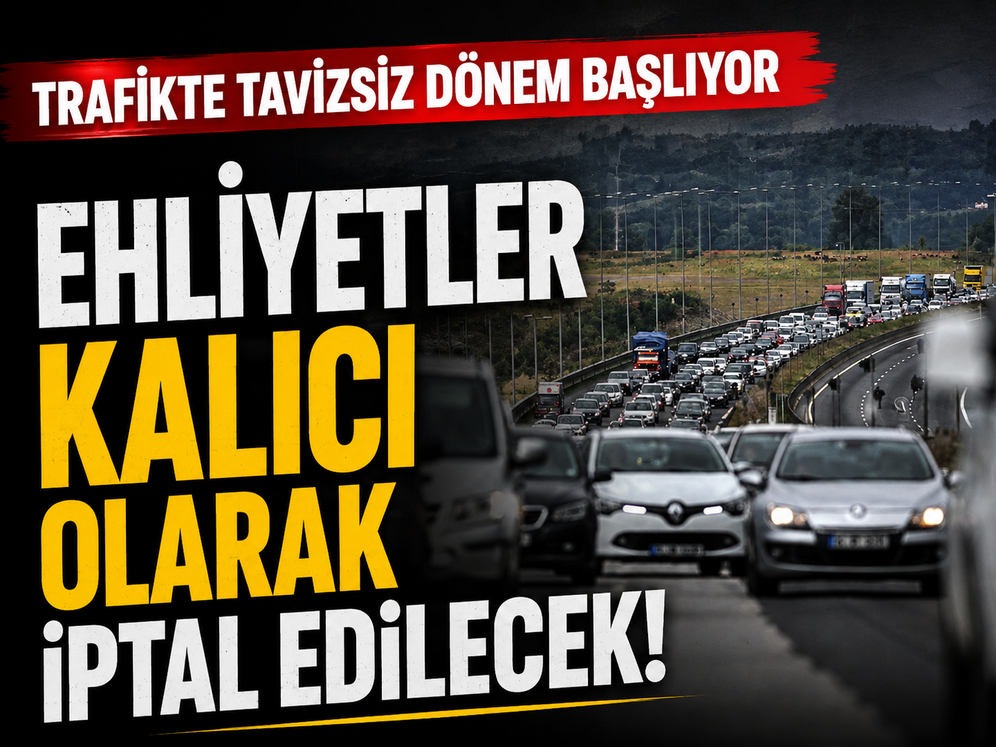 Trafikte tavizsiz dönem başlıyor: Ehliyetler kalıcı olarak iptal edilecek!