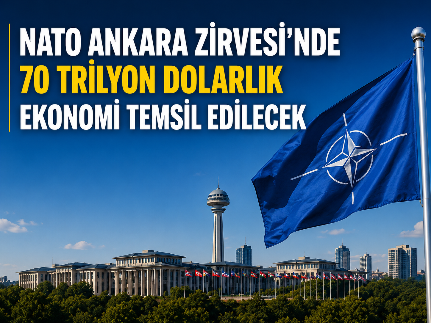 40’tan fazla ülke Ankara’da buluşuyor! NATO Zirvesi’nin ekonomik etkisi