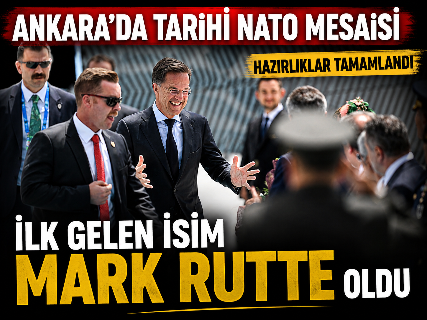 Ankara'da tarihi NATO mesaisi: Hazırlıklar tamamlandı, ilk gelen isim Mark Rutte oldu