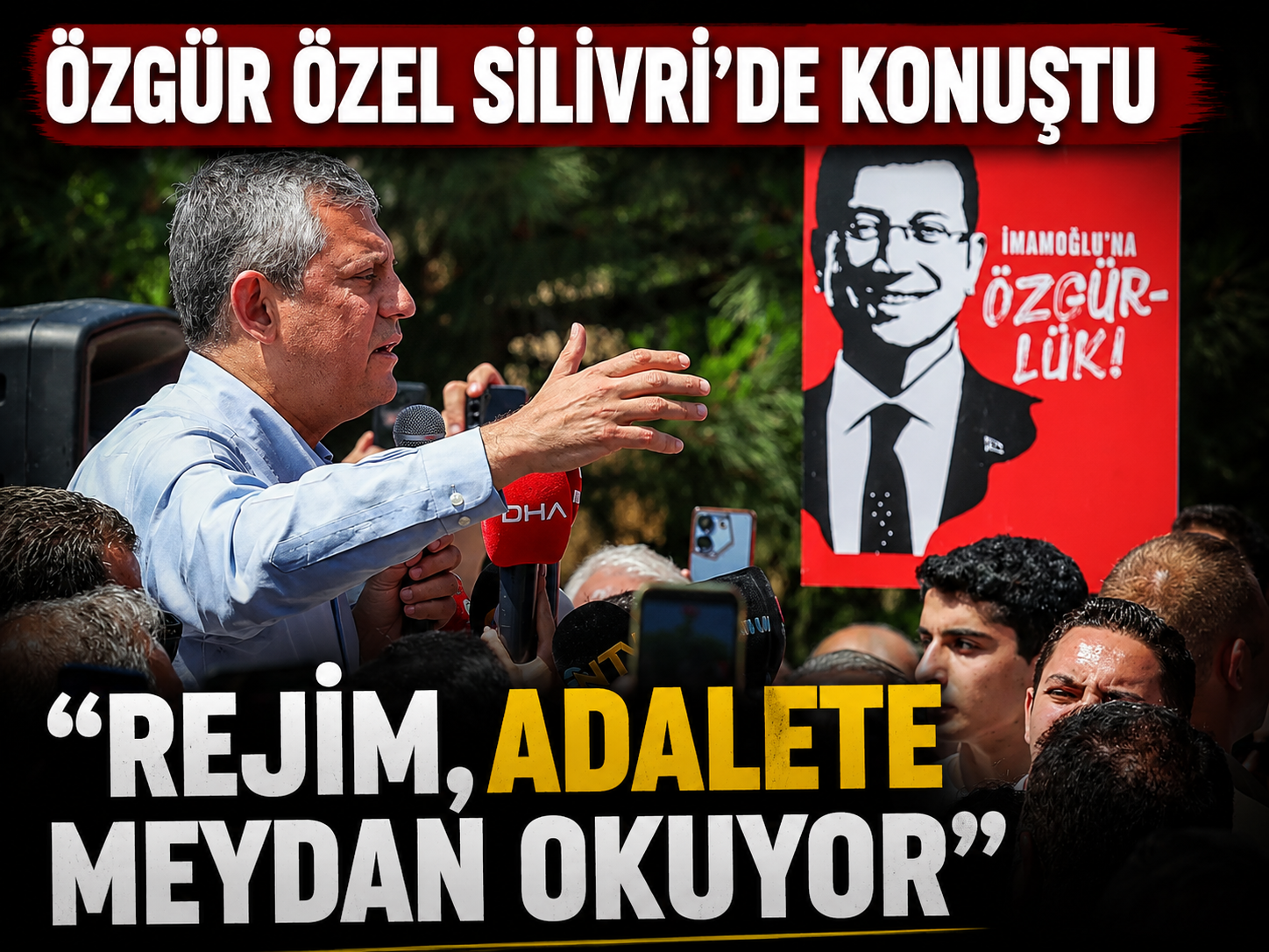 Özgür Özel Silivri'de konuştu: Rejim, adalete meydan okuyor