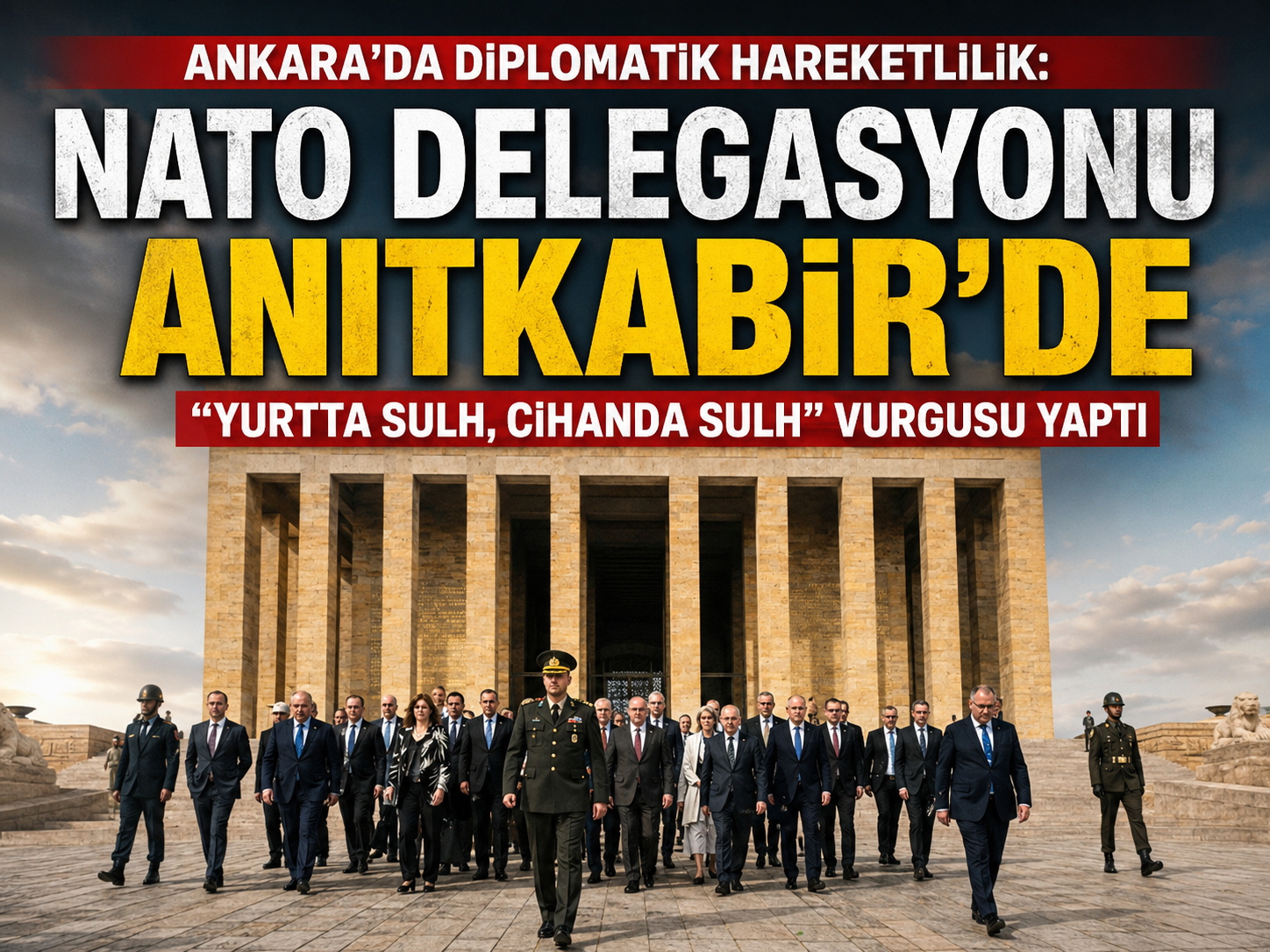 NATO delegasyonu Anıtkabir'de "Yurtta sulh, cihanda sulh" vurgusu yaptı