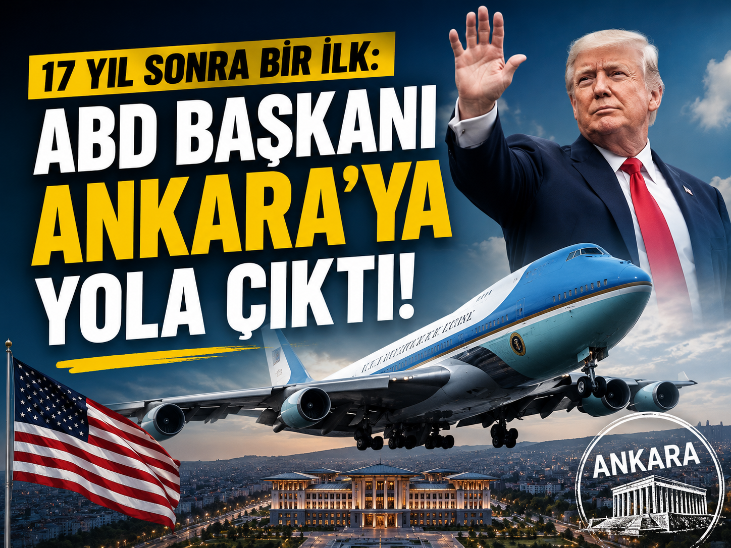 17 yıl sonra bir ilk: ABD Başkanı Ankara’ya yola çıktı