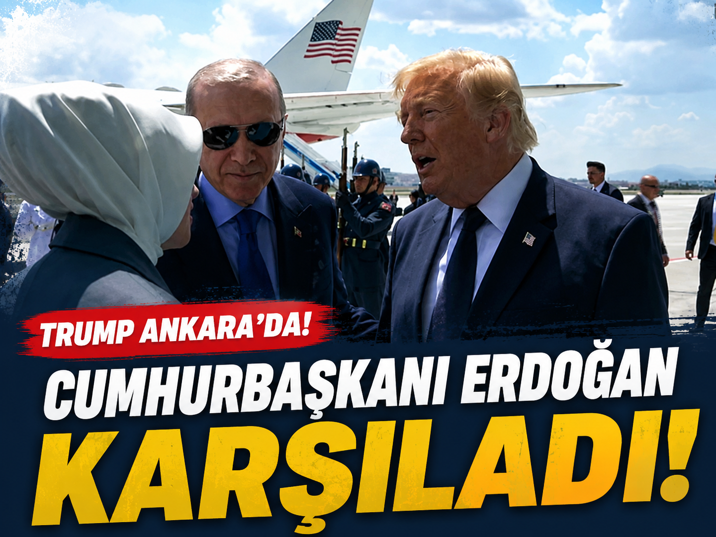 Trump Ankara’da! Cumhurbaşkanı Erdoğan karşıladı