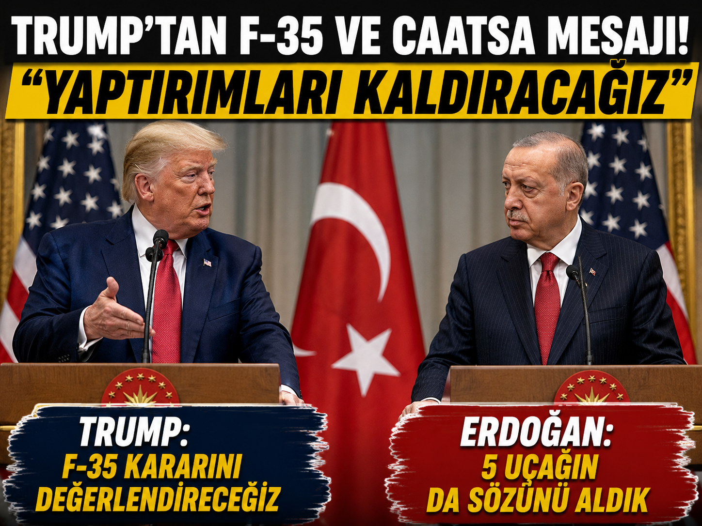 Trump’tan F-35 ve CAATSA açıklaması! “Yaptırımları kaldıracağız”