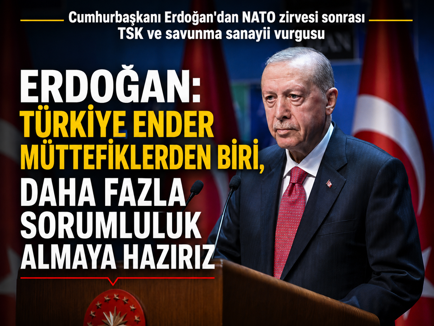 Erdoğan: Türkiye ender müttefiklerden biri, daha fazla sorumluluk almaya hazırız