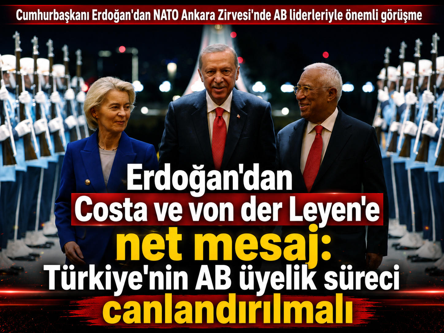 Erdoğan'dan Costa ve von der Leyen'e net mesaj: Türkiye'nin AB üyelik süreci canlandırılmalı
