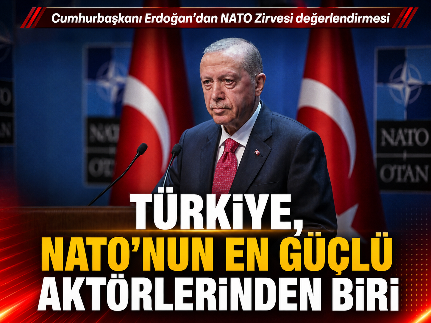 Cumhurbaşkanı Erdoğan: Türkiye, NATO’nun en güçlü aktörlerinden biri