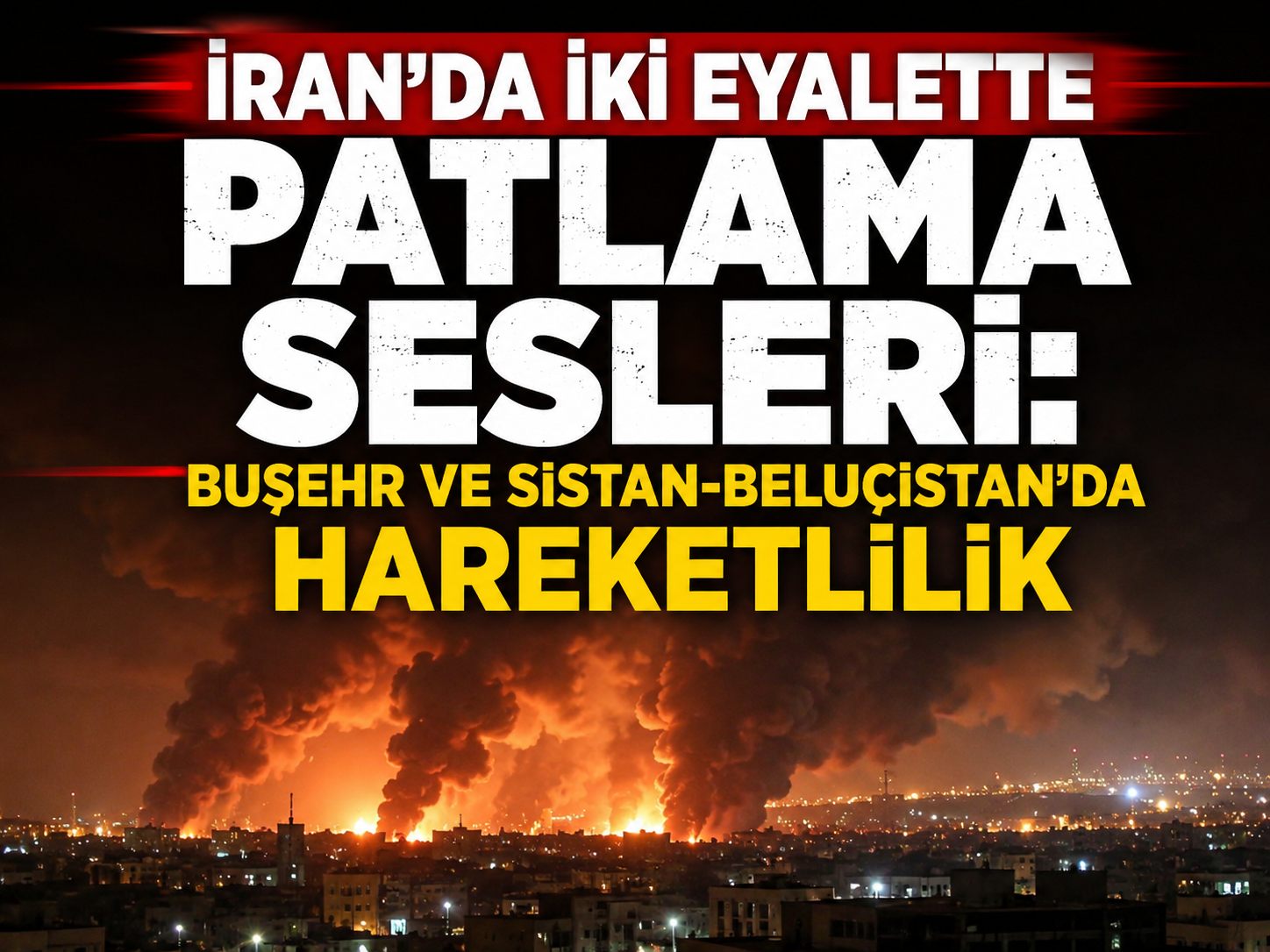 İran’da iki eyalette patlama sesleri: Buşehr ve Sistan-Beluçistan’da hareketlilik