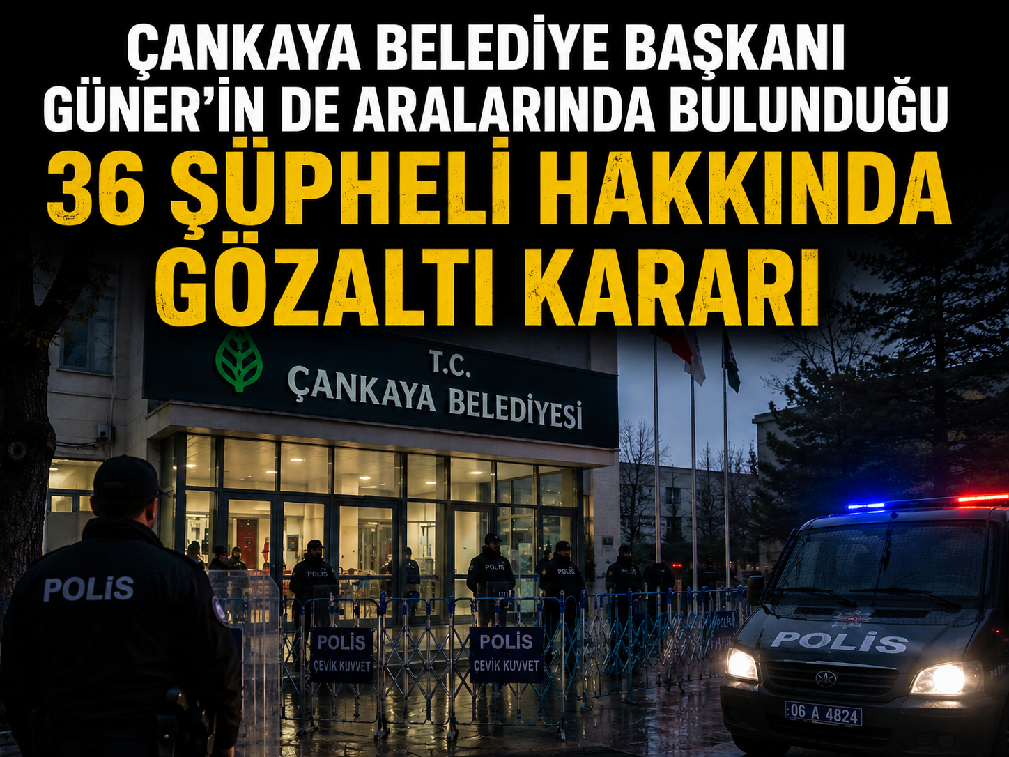 Çankaya Belediye Başkanı Güner'in de aralarında bulunduğu 36 şüpheli hakkında gözaltı kararı