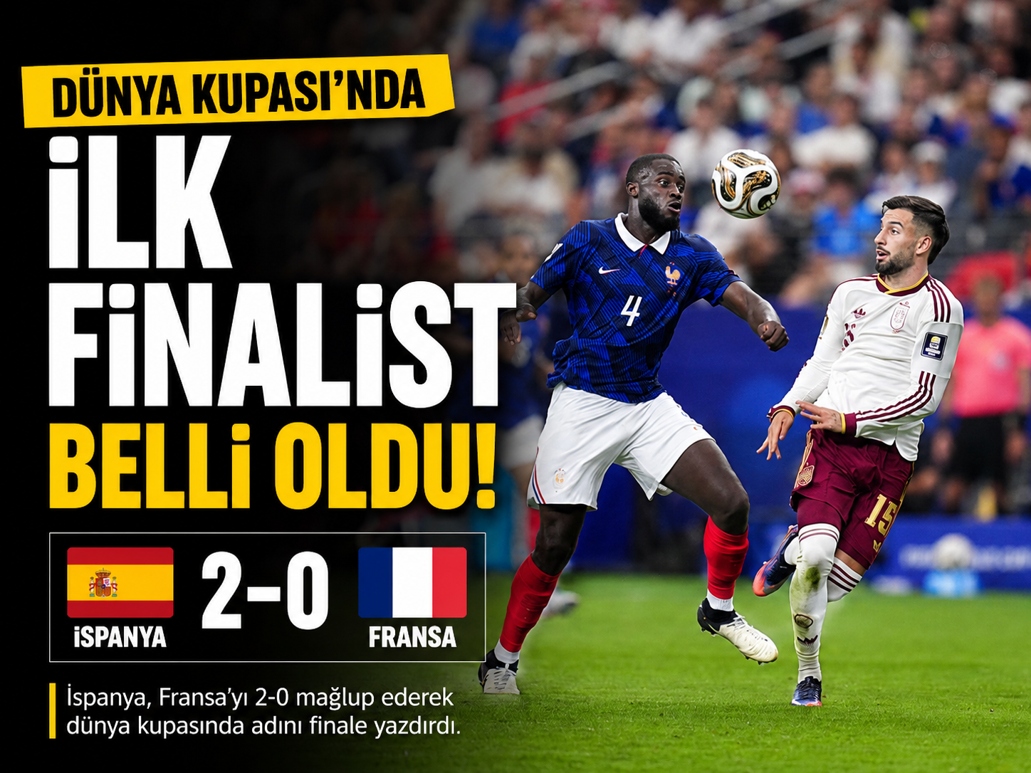 Dünya Kupası’nda ilk finalist belli oldu: İspanya, Fransa’yı devirdi