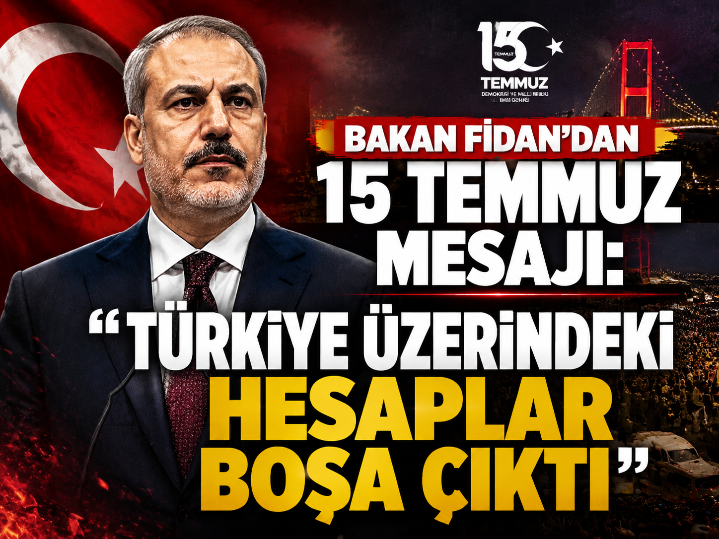Bakan Fidan’dan 15 Temmuz mesajı: “Türkiye üzerindeki hesaplar boşa çıktı”