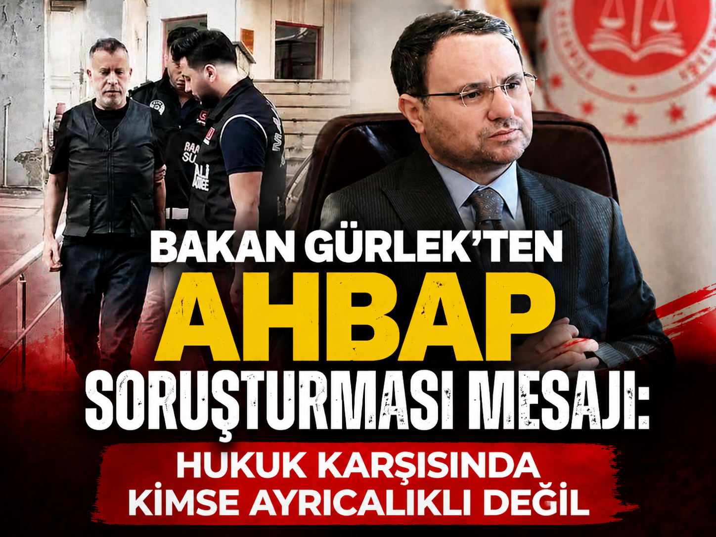 Bakan Gürlek’ten AHBAP soruşturması mesajı: Hukuk karşısında kimse ayrıcalıklı değil