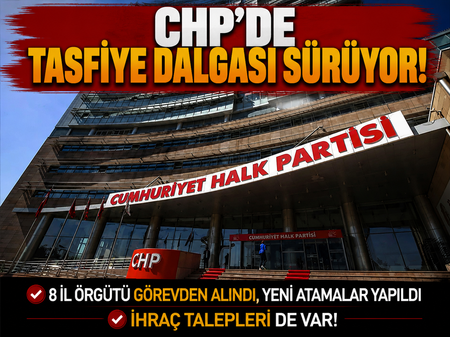 CHP'de tasfiye dalgası: 8 il örgütü görevden alındı, yeni atamalar yapıldı