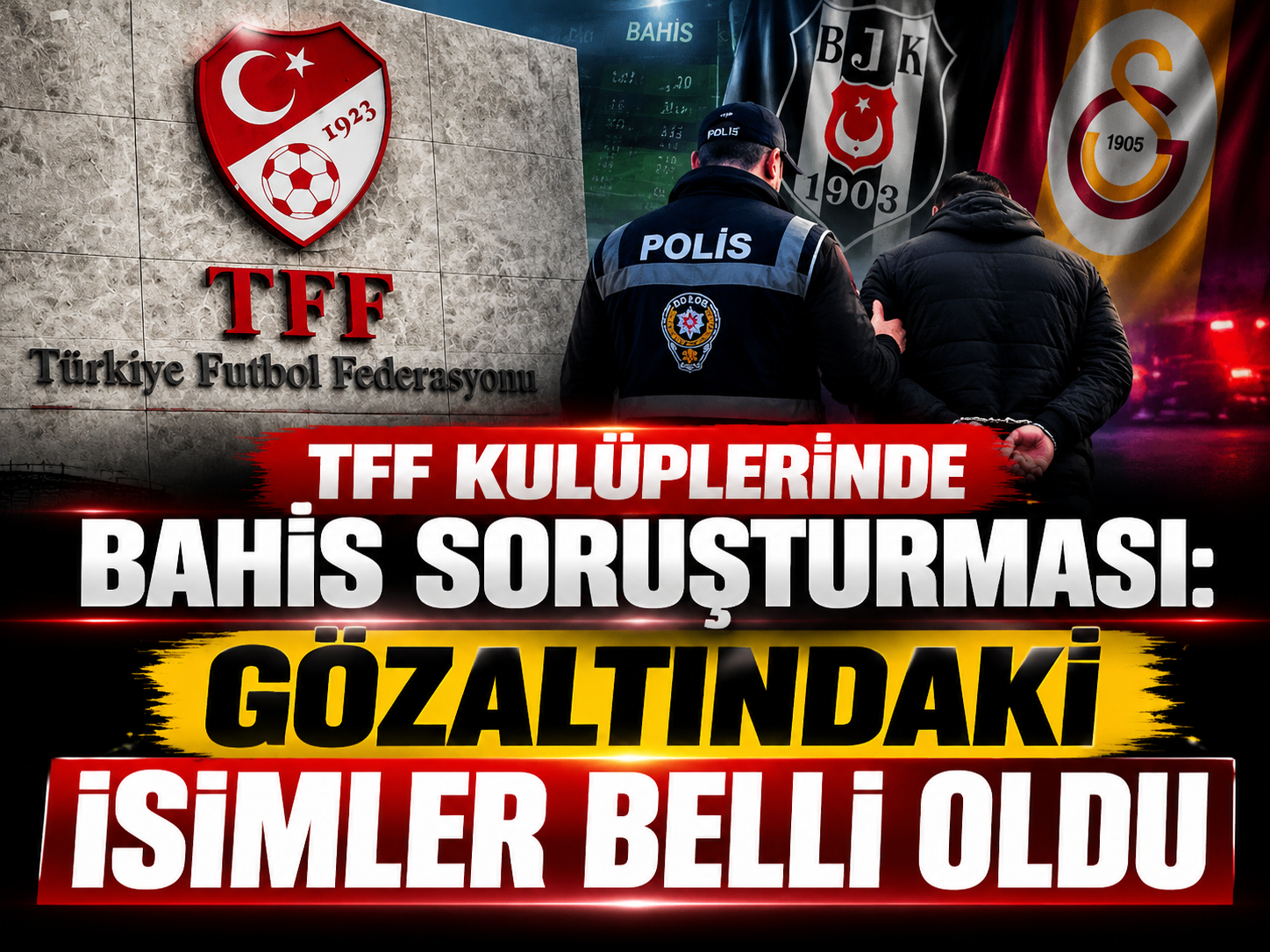 TFF kulüplerinde bahis soruşturması: Gözaltındaki isimler belli oldu