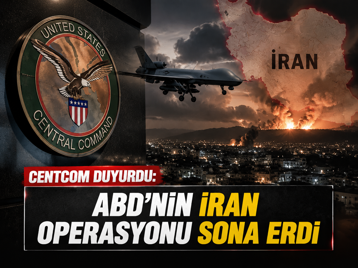 CENTCOM duyurdu: ABD'nin İran operasyonu sona erdi