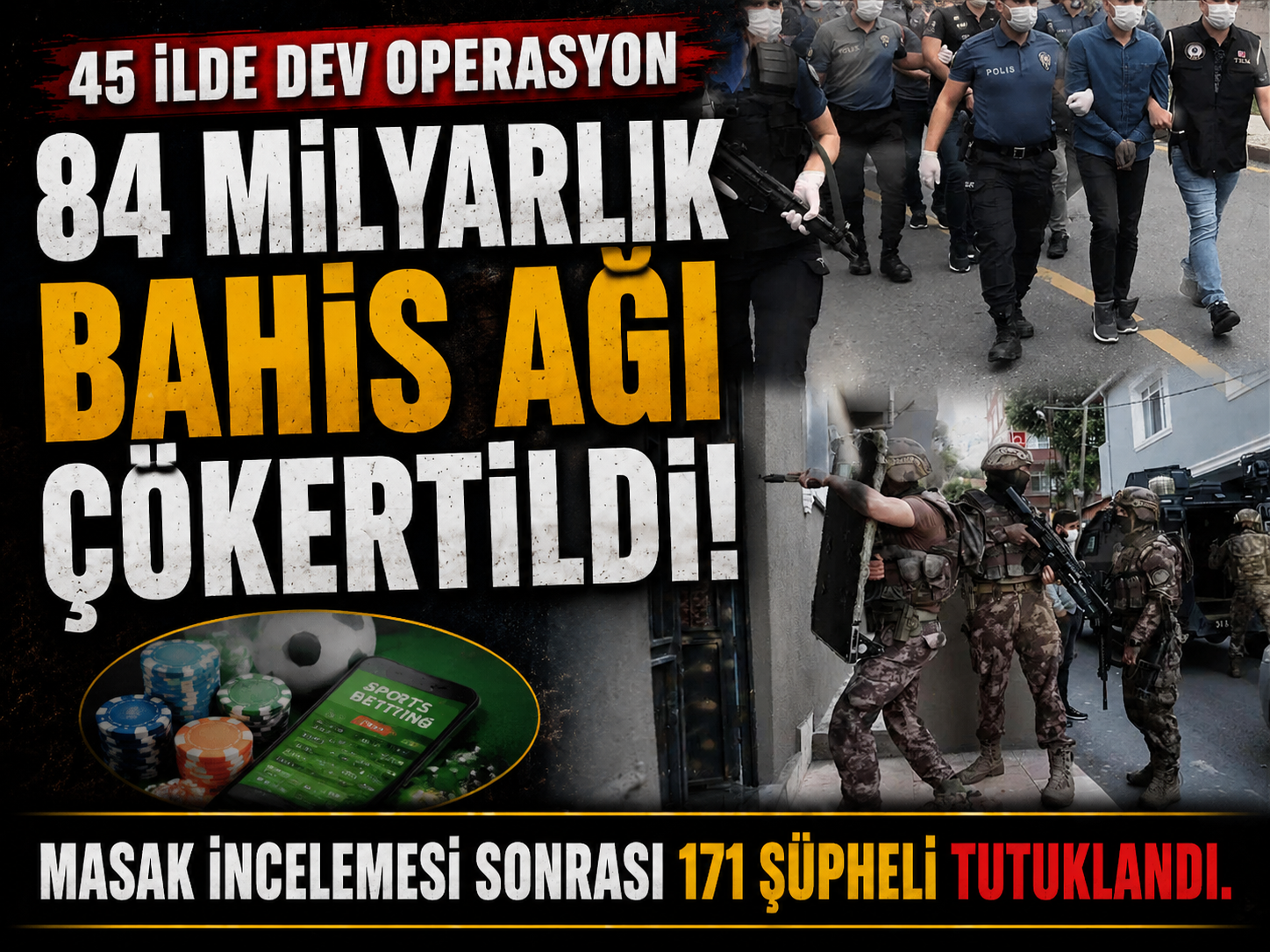 84 milyar liralık bahis ağı çöktü! 171 tutuklama