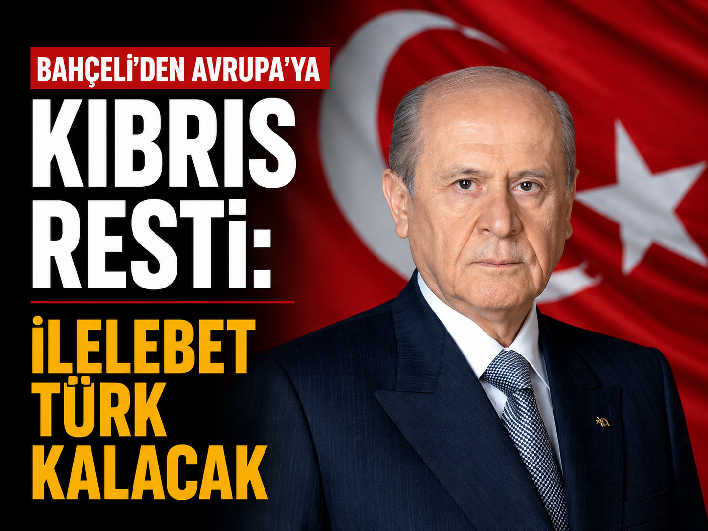 Bahçeli’den Avrupa’ya Kıbrıs resti: İlelebet Türk kalacak