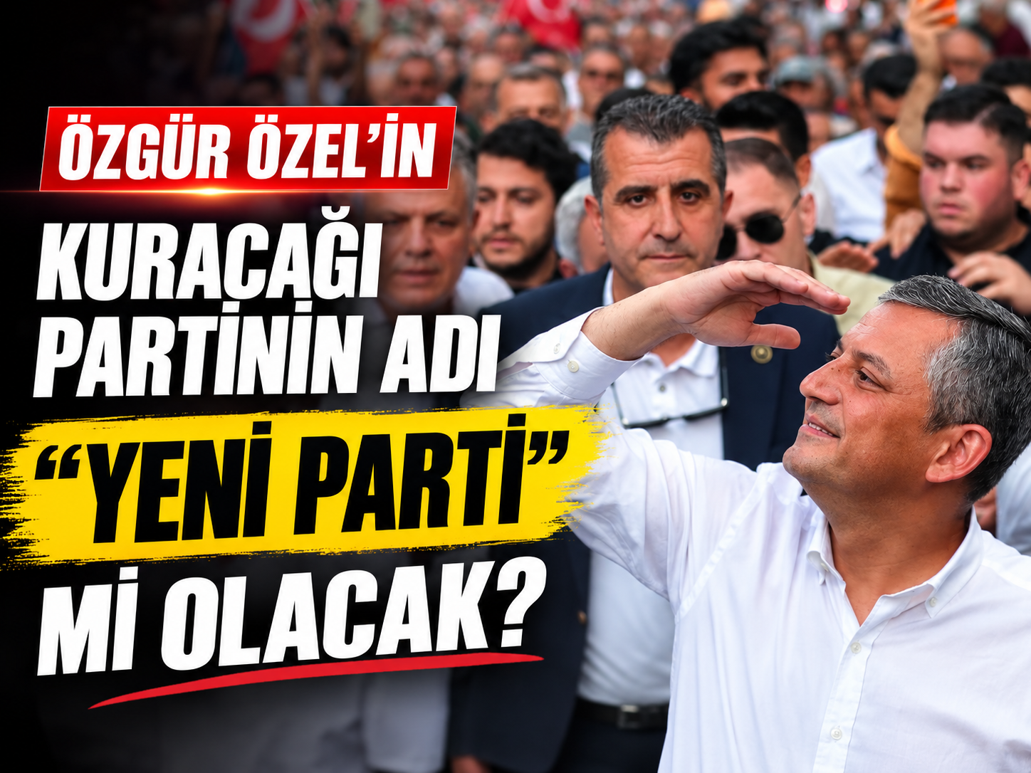 Özgür Özel’in kuracağı partinin adı “Yeni Parti” mi olacak?
