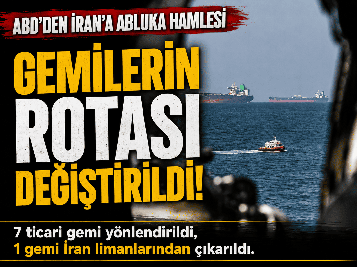 ABD’den İran’a deniz ablukası: 7 gemi yön değiştirdi