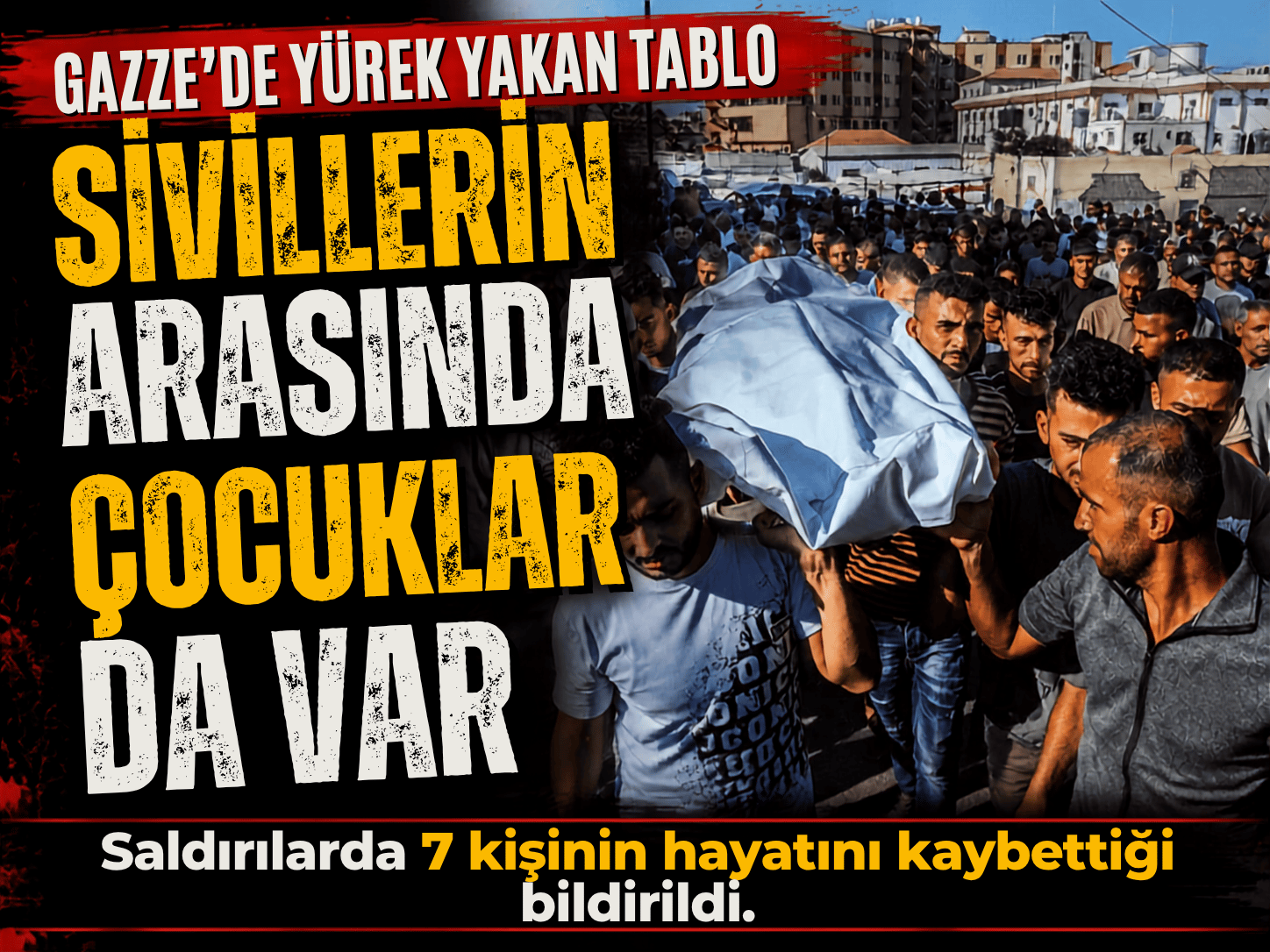 Gazze’de yine acı haber! Saldırıda 7 Filistinli öldü