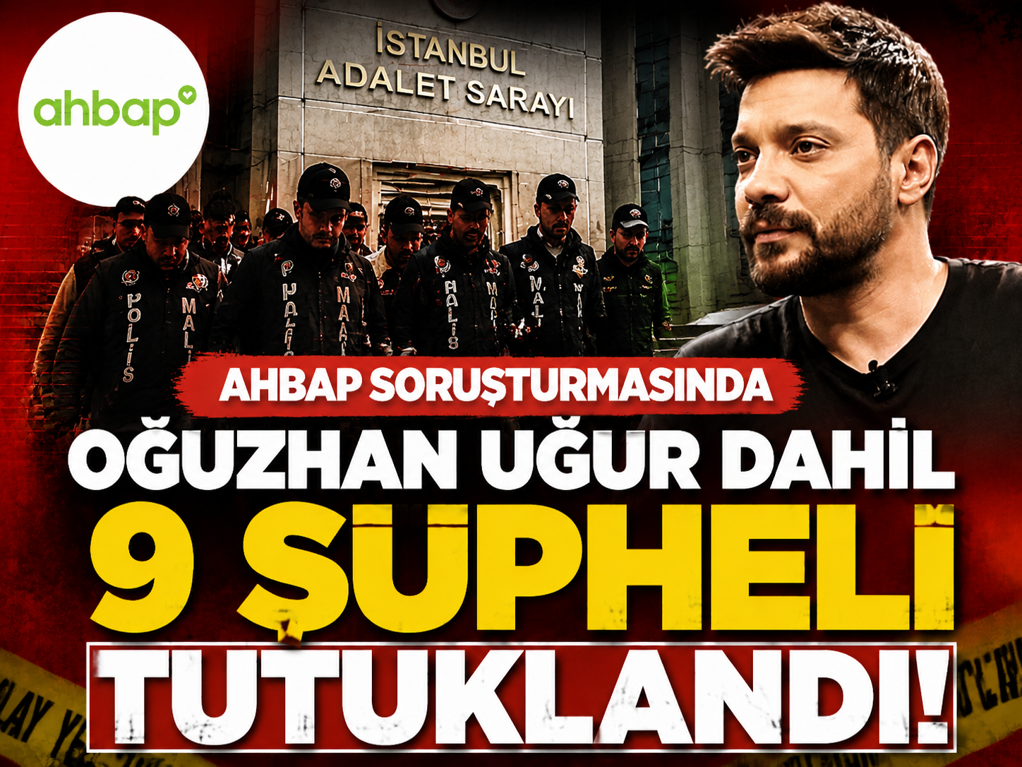 Ahbap soruşturmasında Oğuzhan Uğur dahil 9 şüpheli tutuklandı