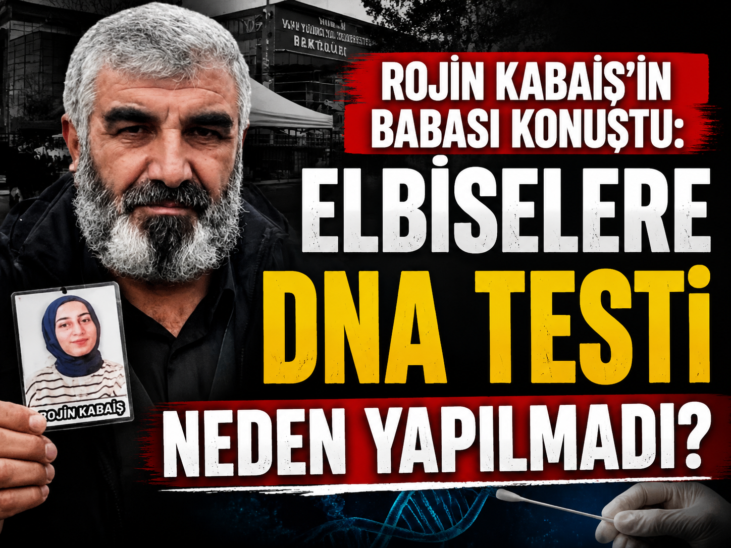 Rojin Kabaiş'in babası konuştu: Elbiselere DNA testi neden yapılmadı?