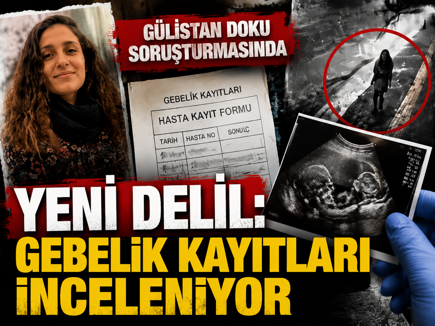 Gülistan Doku soruşturmasında yeni delil: Gebelik kayıtları inceleniyor