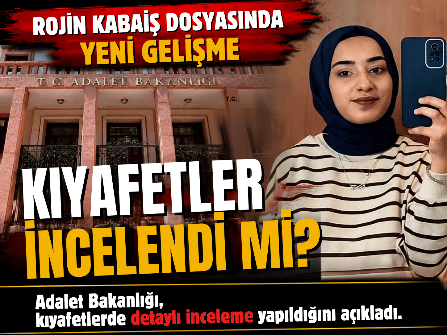 Rojin Kabaiş’in kıyafetleri incelendi mi? Bakanlık yanıtladı