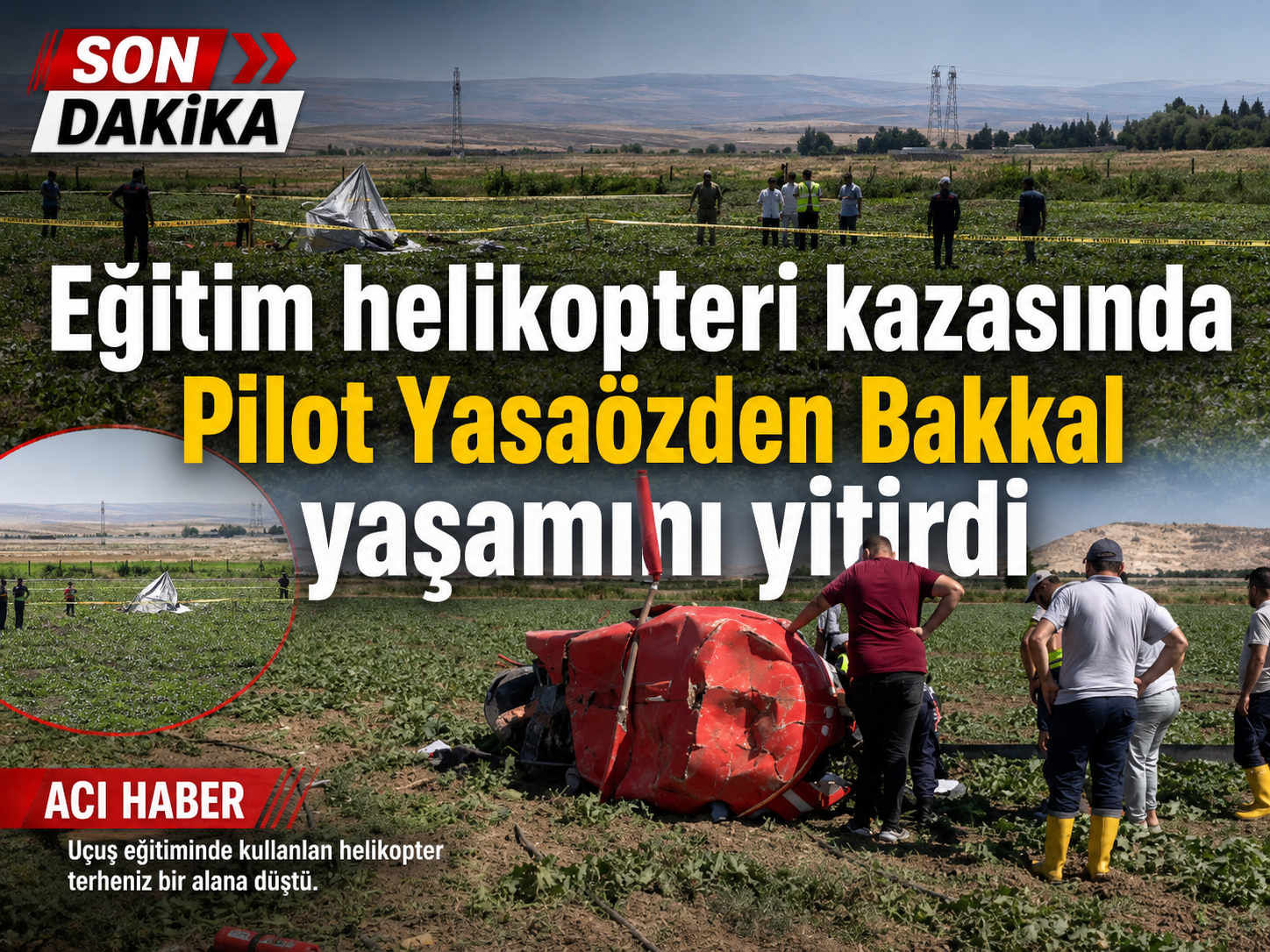 Eğitim helikopteri kazasında Pilot Yasaözden Bakkal yaşamını yitirdi