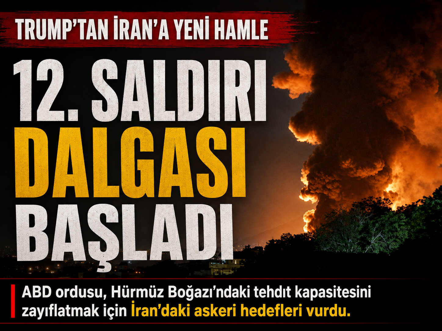 Trump talimatı verdi: İran’a 12. saldırı dalgası başladı